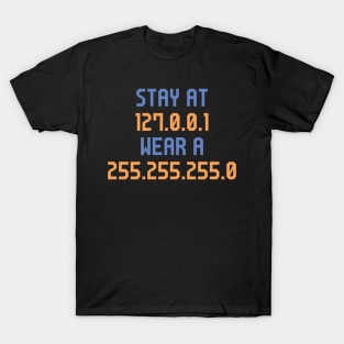 Stay at 127.0.0.1 Wear a 255.255.255.0 Funny IT IP address T-Shirt